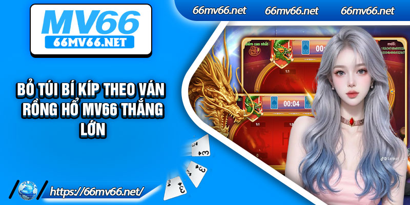 Bỏ túi bí kíp theo ván rồng hổ Mv66 thắng lớn