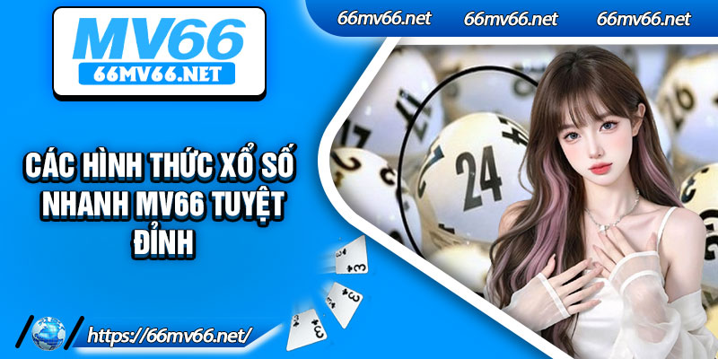 Các hình thức xổ số nhanh Mv66 tuyệt đỉnh