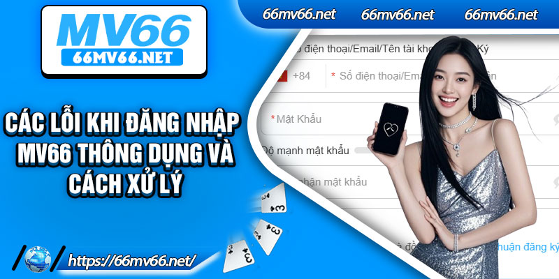 Các lỗi khi đăng nhập mv66 thông dụng và cách xử lý