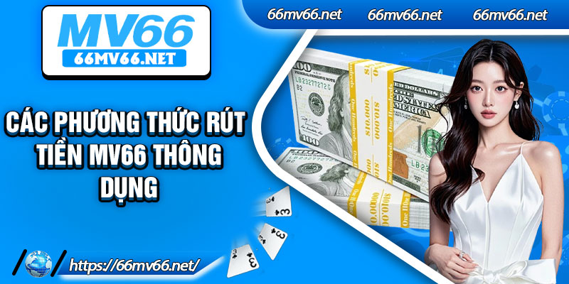 Các phương thức rút tiền Mv66 thông dụng