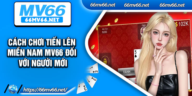 Cách chơi tiến lên miền Nam MV66 đối với người mới