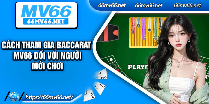 Cách tham gia baccarat Mv66 đối với người mới chơi