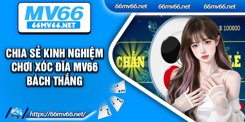 Chia sẻ kinh nghiệm chơi xóc đĩa Mv66 bách thắng