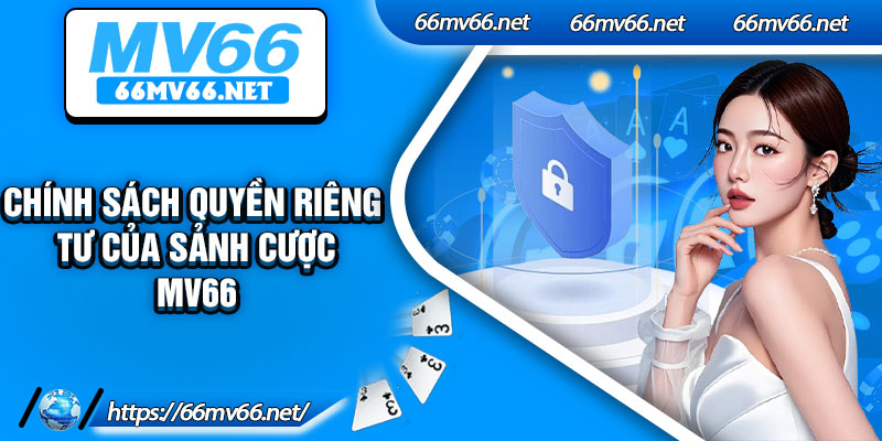 Chính sách quyền riêng tư của sảnh cược Mv66