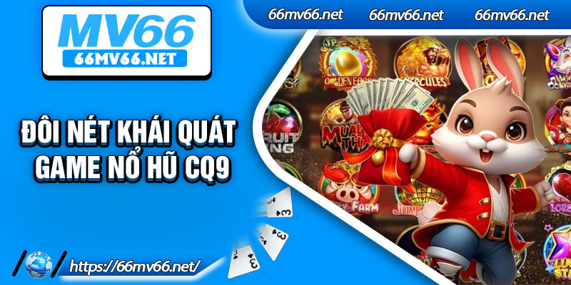 Đôi nét khái quát game nổ hũ CQ9
