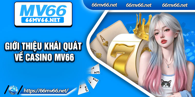 Giới thiệu khái quát về casino Mv66