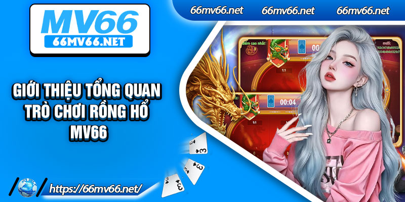 Giới thiệu tổng quan trò chơi rồng hổ Mv66