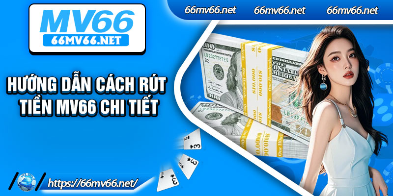 Hướng dẫn cách rút tiền Mv66 chi tiết