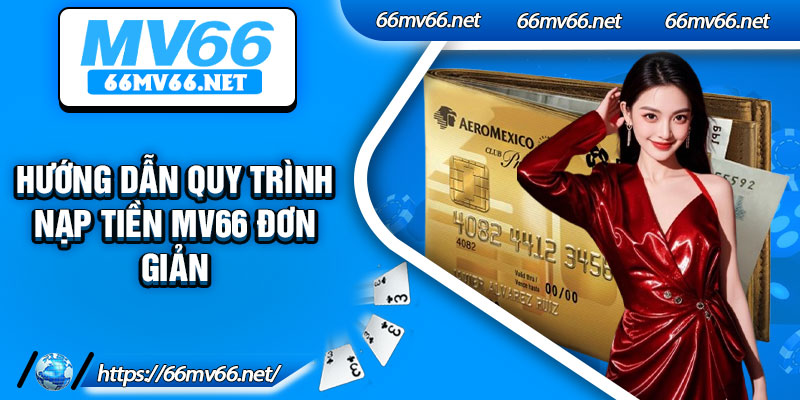 Hướng dẫn quy trình nạp tiền Mv66 đơn giản