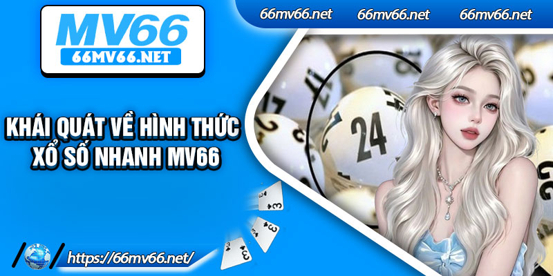 Khái quát về hình thức xổ số nhanh Mv66