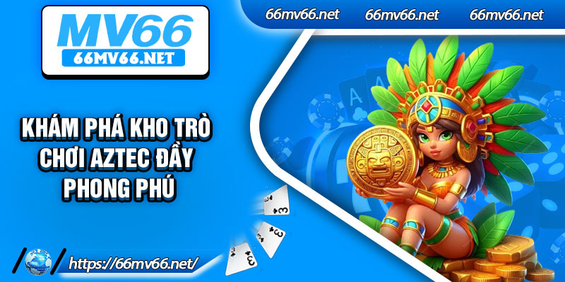 Khám Phá Kho Trò Chơi Aztec Đầy Phong Phú