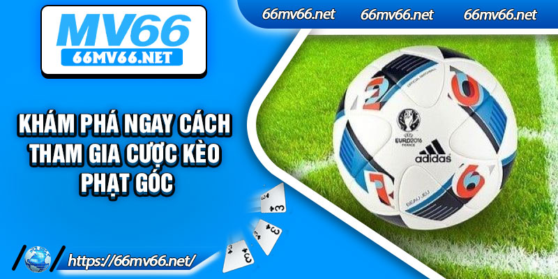 Khám phá ngay cách tham gia cược kèo phạt góc