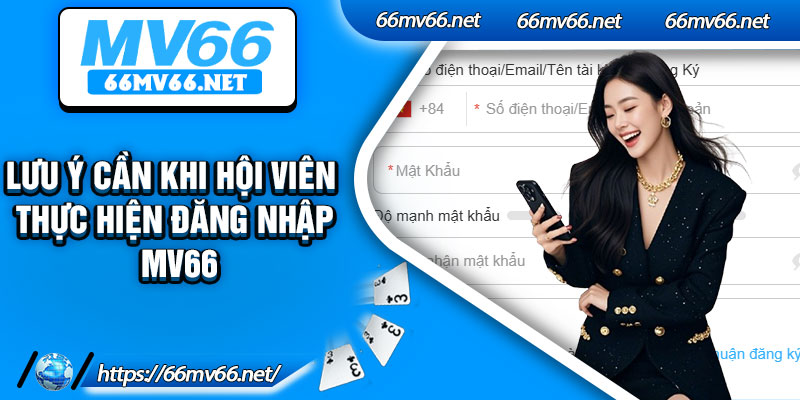 Lưu ý cần khi hội viên thực hiện đăng nhập MV66