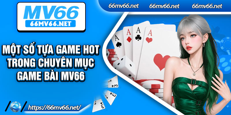 Một số tựa game hot trong chuyên mục game bài Mv66