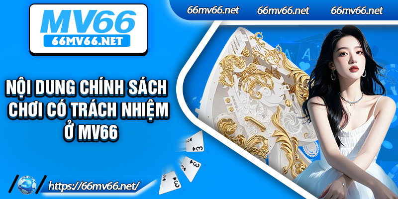 Nội dung chính sách chơi có trách nhiệm ở MV66