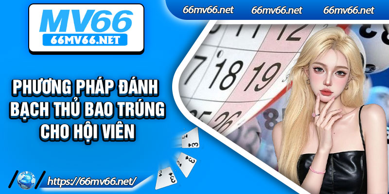 Phương pháp đánh bạch thủ bao trúng cho hội viên