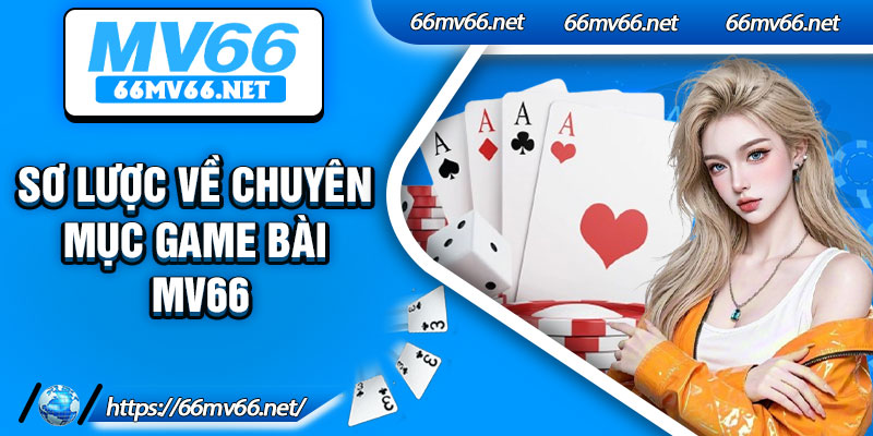 Sơ lược về chuyên mục game bài Mv66