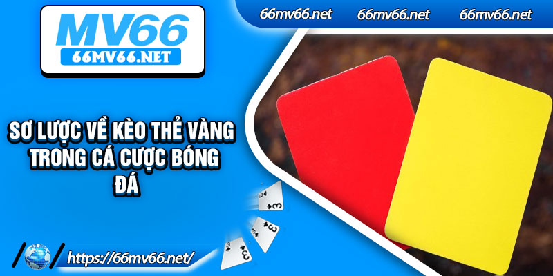 Sơ lược về kèo thẻ vàng trong cá cược bóng đá