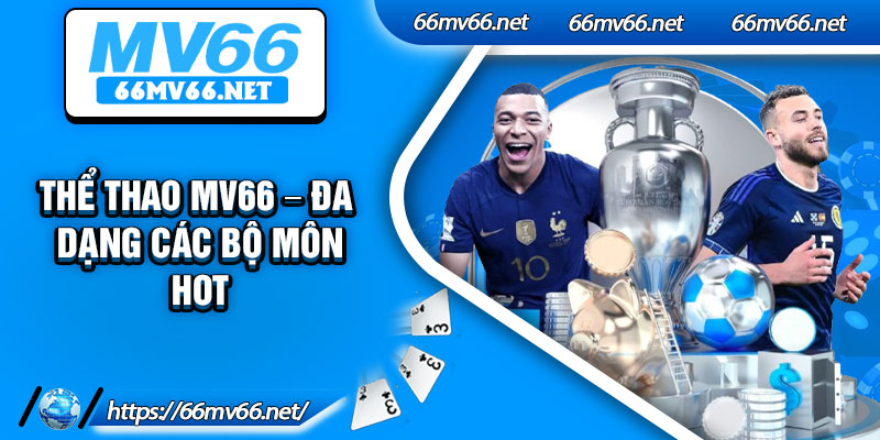 Thể thao Mv66 – Đa dạng các bộ môn hot