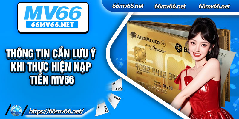 Thông tin cần lưu ý khi thực hiện nạp tiền Mv66