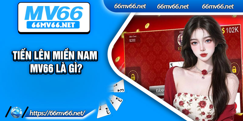 Tiến lên miền Nam Mv66 là gì?
