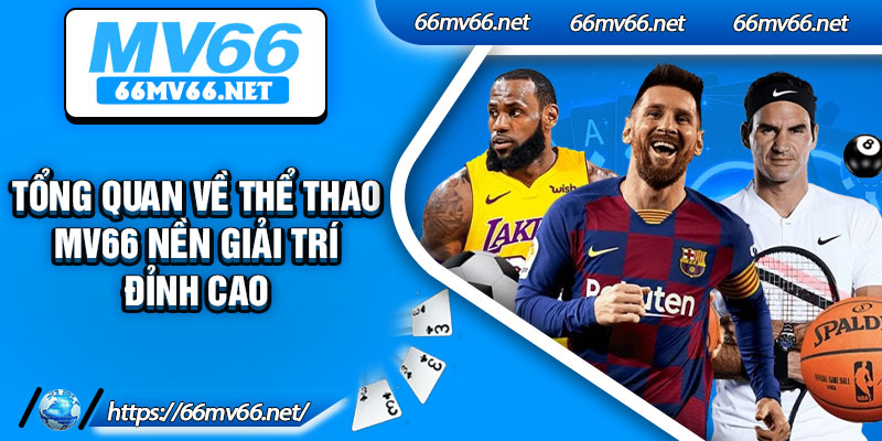 Tổng quan về thể thao Mv66 nền giải trí đỉnh cao