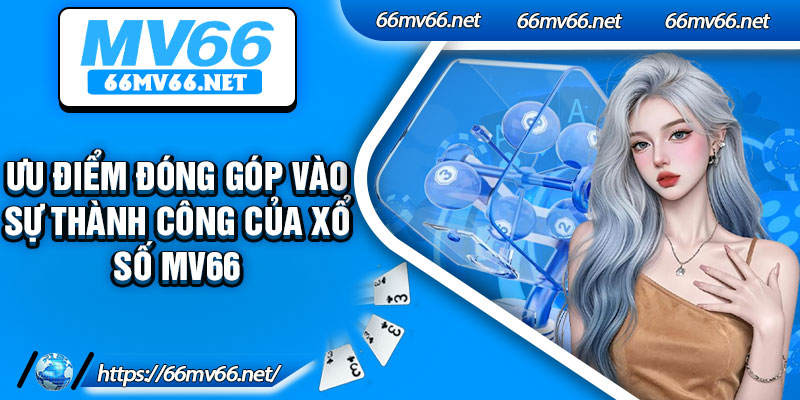 Ưu điểm đóng góp vào sự thành công của xổ số MV66